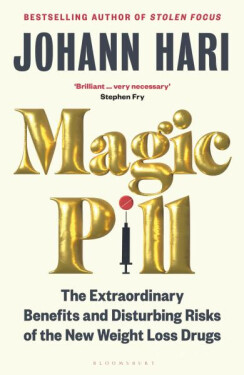 Magic Pill: The Extraordinary Benefits and Disturbing Risks of the New Weight Loss Drugs - Johann Hari