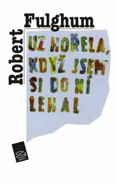 Už hořela, když jsem si do ní lehal - Robert Fulghum