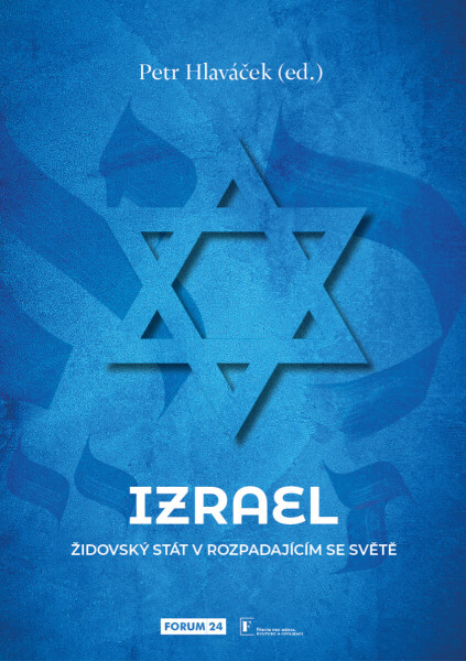 Izrael. Židovský stát v rozpadajícím se světě - Petr Hlaváček (ed.)
