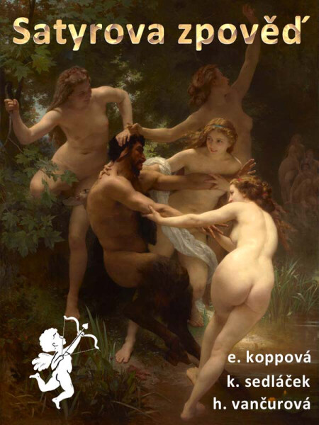 Satyrova zpověď - Eliška Koppová, Karel Sedláček, Helena Vančurová