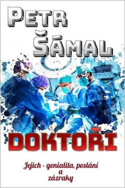 Doktoři - Jejich genialita, poslání a zázraky - Petr Šámal