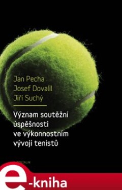 Význam soutěžní úspěšnosti ve výkonnostním vývoji tenistů - Jan Pecha e-kniha