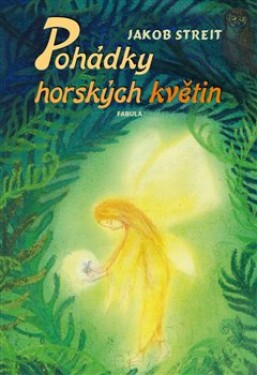 Pohádky horských květin - Jakob Streit