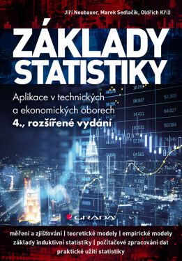 Základy statistiky - Aplikace v technických a ekonomických oborech, 4. vydání - Jiří Neubauer