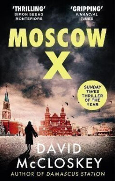 Moscow X: From the Bestselling Author of THE TIMES Thriller of the Year DAMASCUS STATION - David McCloskey