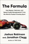 The Formula: How Rogues, Geniuses, and Speed Freaks Reengineered F1 into the World´s Fastest-Growing Sport - Joshua Robinson