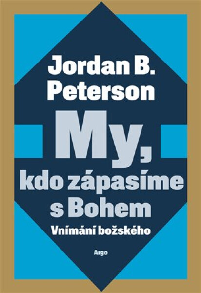 My, kdo zápasíme s Bohem - Vnímání božského - Jordan B. Peterson