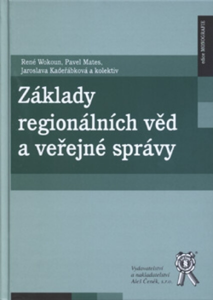 Vydavatelství Aleš Čeněk, s.r.o. Základy regionálních věd a veřejné správy - René Wokoun, Pavel Mates, Jaroslava Kadeřábková a kolektiv