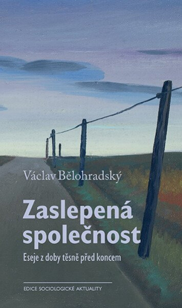 Zaslepená společnost - Eseje z doby těsně před koncem - Václav Bělohradský