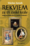 Rekviem za tři krále dny hodiny Václava IV., Rudolfa II. Ferdinanda Václav Junek