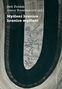 Myšlení hranice / hranice myšlení - Petr Prášek, Alena Roreitnerová - e-kniha