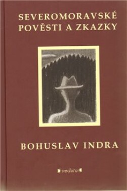 Severomoravské pověsti zkazky Bohuslav Indra