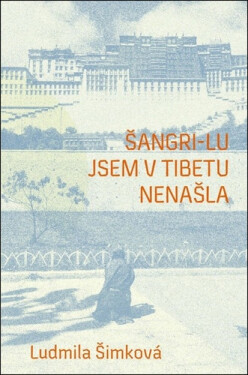 Šangri-lu jsem v Tibetu nenašla - Ludmila Šimková