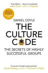 The Culture Code : The Secrets of Highly Successful Groups - Daniel Coyle