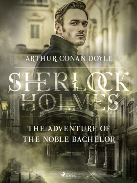 The Adventure of the Noble Bachelor - Sir Arthur Conan Doyle