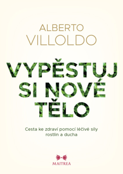 Vypěstuj si nové tělo - Alberto Villoldo - e-kniha