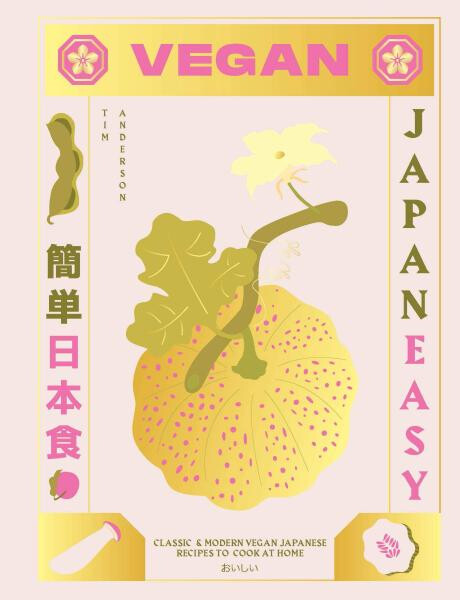 Vegan JapanEasy: Classic & modern vegan Japanese recipes to cook at home - Tim Anderson