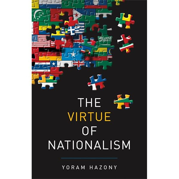 The Virtue of Nationalism - Yoram Hazony