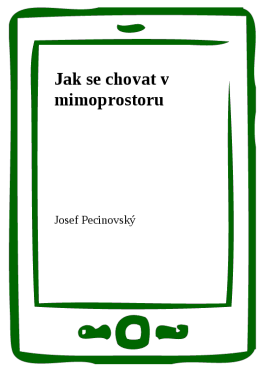 Jak se chovat v mimoprostoru - Josef Pecinovský