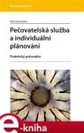 Pečovatelská služba a individuální plánování. Praktický průvodce - Marcela Hauke e-kniha