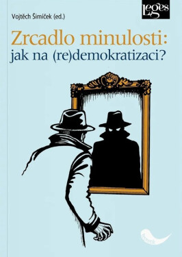 Zrcadlo minulosti: jak na (re)demokracii? - Vojtěch Šimíček
