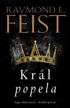 Sága ohňotvůrců: Král popela Raymond Feist