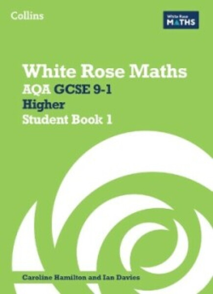 White Rose Maths — AQA GCSE 9-1 Higher Student Book 1 - Ainscough, Matthew