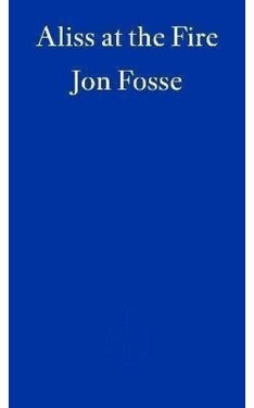 Aliss at the Fire - WINNER OF THE 2023 NOBEL PRIZE IN LITERATURE - Jon Fosse