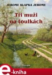 Tři muži na toulkách - Jerome Klapka Jerome