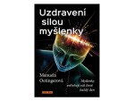 Uzdravení silou myšlenky - Myšlenky ovlivňují váš život každý den - Manuela Oetinger