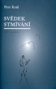Svědek stmívání Petr Král