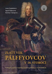 Zlatý vek Pálffyovcov v 18. storočí - Ingrid Halászová; Anna Fundárková; Martina Vyskupová