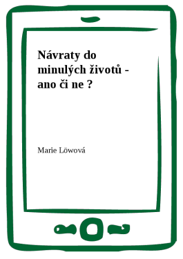 Návraty do minulých životů - ano či ne ? - Marie Löwová