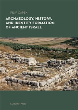 Archaeology, History, and Formation of Identity in Ancient Israel Filip Čapek