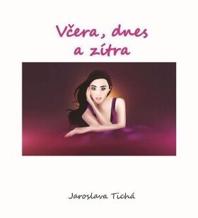 Včera, dnes zítra Jaroslava Tichá