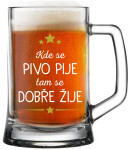 KDE SE PIVO PIJE, TAM SE DOBŘE ŽIJE - pivní sklenice 0,5 l