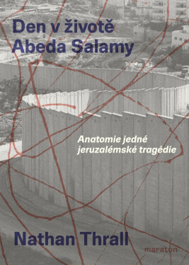 Den v životě Abeda Salamy - Anatomie jedné jeruzalémské tragédie - Nathan Thrall