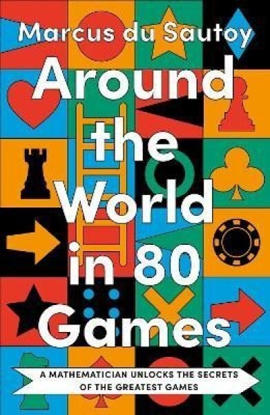 Around the World in 80 Games: A mathematician unlocks the secrets of the greatest games, 1. vydání - Marcus du Sautoy