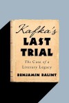 Kafka's Last Trial: The Case of Literary Legacy Benjamin Balint
