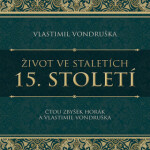 Život ve staletích – 15. století - Vlastimil Vondruška - audiokniha