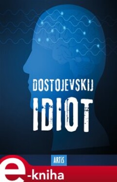 Idiot, Fjodor Michajlovič Dostojevskij