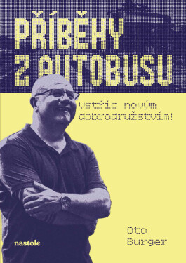 Příběhy z autobusu - vstříc novým dobrodružstvím - Oto Burger
