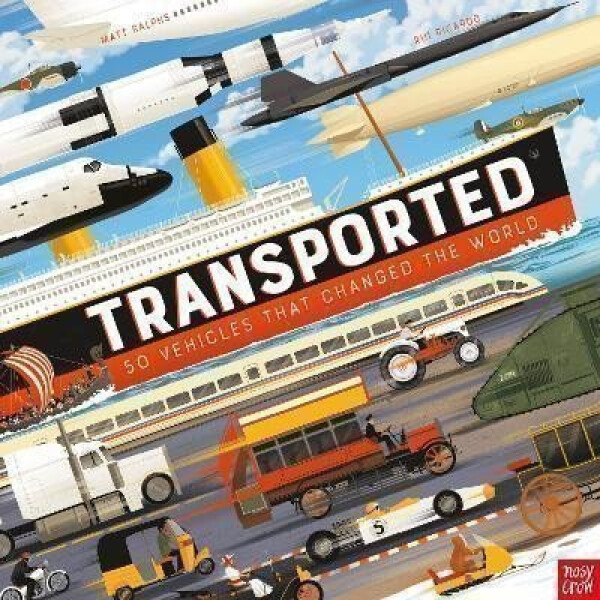 Transported: 50 Vehicles That Changed the World Matt Ralphs