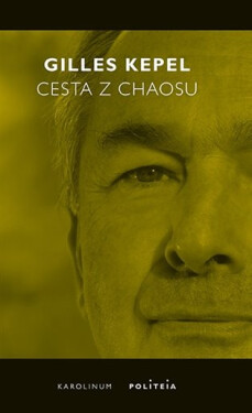 Cesta z chaosu Krize ve Středomoří a na Blízkém východě - Gilles Kepel