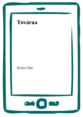 Továrna - Ervin Chrt