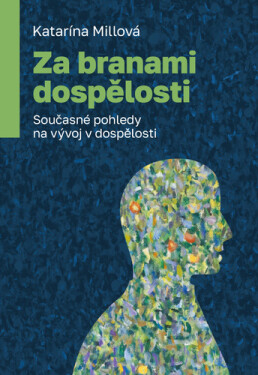 Za branami dospělosti - Současné pohledy na vývoj v dospělosti - Katarína Millová