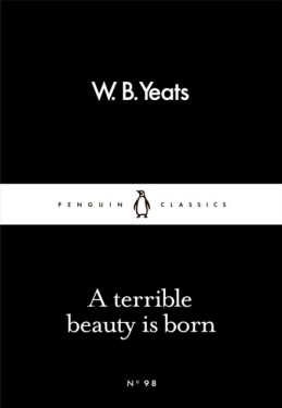 Terrible Beauty Is Born William Butler Yeats