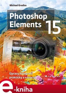 Photoshop Elements 15. Úpravy fotografií prakticky a názorně - Michael Gradias e-kniha