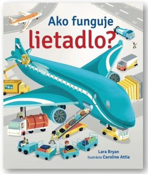 Ako funguje lietadlo? - Lara Bryan; Caroline Attia