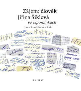Zájem: člověk Jiřina Šiklová ve vzpomínkách - Jana Hradílková